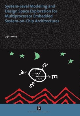Cagkan Erbas - System-Level Modelling and Design Space Exploration for Multiprocessor Embedded System-on-Chip Architectures, Häftad