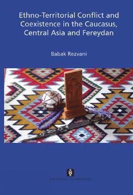 Ethno-Territorial Conflict and Coexistence in the Caucasus, Central Asia and Fereydan 1