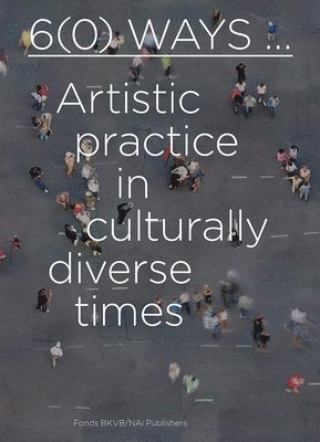 6(0) Ways: Artistic Practice in Culturally Diverse Times 1