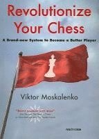 bokomslag Revolutionize Your Chess: A Brand-New System to Become a Better Player