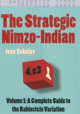 The Strategic Nimzo-Indian, Volume 1: A Complete Guide to the Rubinstein Variation 1