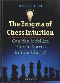 bokomslag The Enigma of Chess Intuition: Can You Mobilize Hidden Forces in Your Chess?