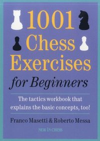 bokomslag 1001 Chess Exercises for Beginners: The Tactics Workbook That Explains the Basic Concepts, Too