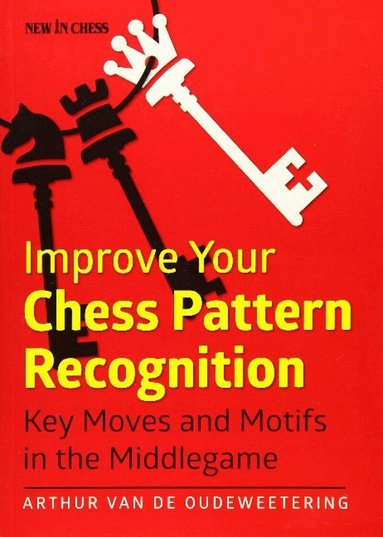 Arthur van de Oudeweetering - Improve Your Chess Pattern Recognition, Häftad