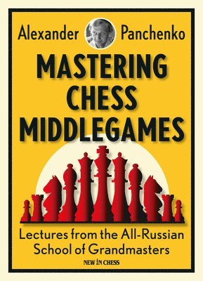 Alexander Panchenko - Mastering Chess Middlegames: Lectures from the All-Russian School of Grandmasters, Häftad