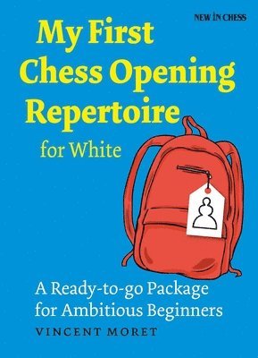Vincent Moret - My First Chess Opening Repertoire for White: A Turn-Key Package for Ambitious Beginners, Häftad