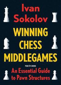 bokomslag Winning Chess Middlegames: An Essential Guide to Pawn Structures