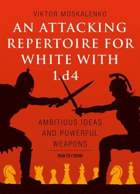 Viktor Moskalenko - Attacking Repertoire for White with 1.d4, Häftad