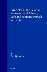 bokomslag Principles of the Relation Between Local Adverb, Verb and Sentence Particle in Hittite