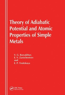 V G Baryakhtar, E V Zarotchentsev, E P Troitskaya, V. G. Baryakhtar, E. V. Zarotchentsev - Theory of Adiabatic Potential and Atomic Properties of Simple Metals, Inbunden