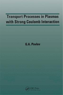 G.A. Pavlov, G. a. Pavlov - Transport Processes in Plasmas with Strong Coulomb Interactions, Inbunden