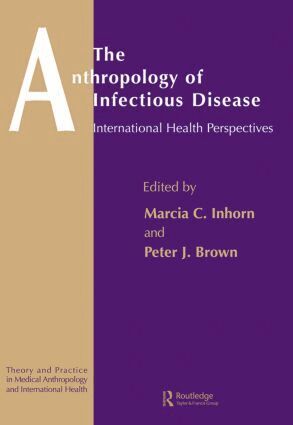 Peter J. Brown, Marcia C. Inhorn - Anthropology of Infectious Disease, Häftad