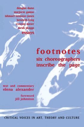 Elena Alexander, Jill Johnston, Douglas Dunn, Marjorie Gamso, Ishmael Houston-Jones, Kenneth King, Yvonne Meier, Sarah Skaggs - Footnotes, Inbunden
