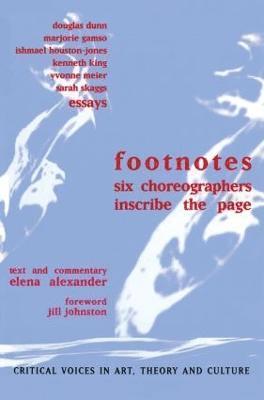 Elena Alexander, Jill Johnston, Douglas Dunn, Marjorie Gamso, Ishmael Houston-Jones, Kenneth King, Yvonne Meier, Sarah Skaggs - Footnotes, Inbunden