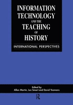 Allan Martin, Lez Smart, David Yeomans - Information Technology in the Teaching of History, Häftad