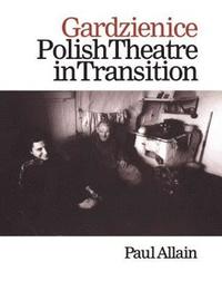 bokomslag Gardzienice: Polish Theatre in Transition