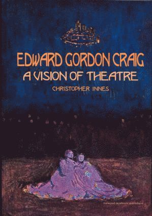 Edward Gordon Craig: A Vision of Theatre