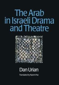 bokomslag The Arab in Israeli Drama and Theatre
