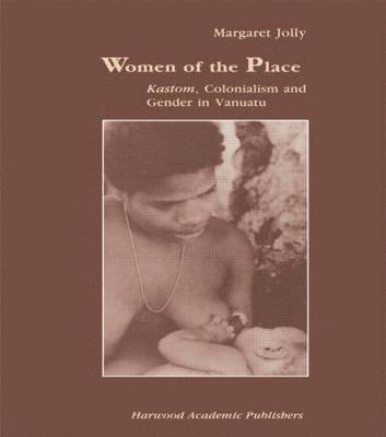bokomslag Women of the Place: Kastom, Colonialism and Gender in Vanuatu