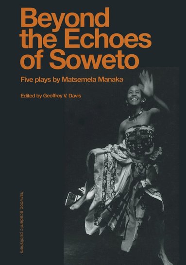 Matsemela Manaka, Geoffrey V. Davis - Beyond The Echoes of Soweto, Inbunden