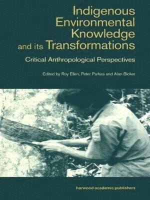 Alan Bicker, Roy Ellen, Peter Parkes - Indigenous Enviromental Knowledge and its Transformations, Häftad