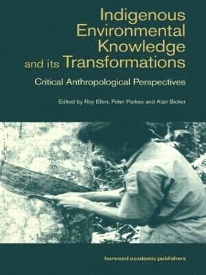 Indigenous Environmental Knowledge and Its Transformations : Critical Anthropological Perspectives 1