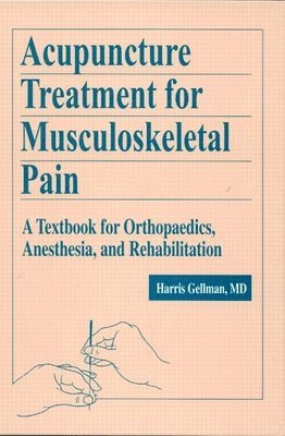 USA) Gellman, Harris (University of Arkansas, Little Rock, Harris Gellman - Acupuncture Treatment for Musculoskeletal Pain, Inbunden