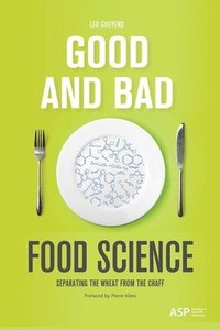 bokomslag Good and Bad Food Science: Separating the Wheat from the Chaff