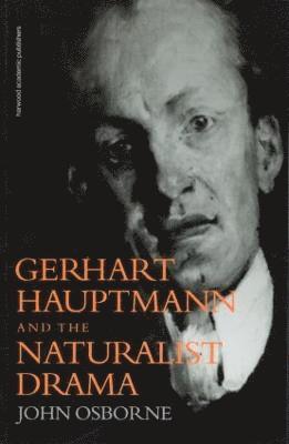 John Osborne - Gerhard Hauptmann and the Naturalist Drama, Häftad