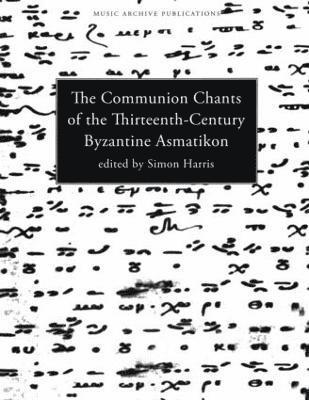 Communion Chants of the Thirteenth-Century Byzantine Asmatikon 1