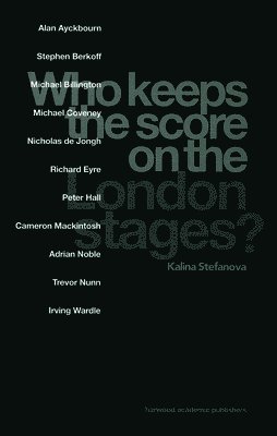 Kalina Stefanova - Who Keeps the Score on the London Stages?, Inbunden
