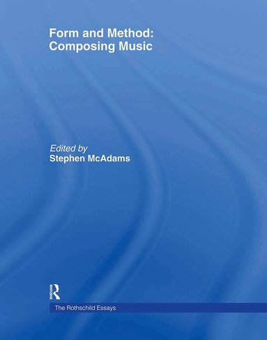 Roger Reynolds, Stephen McAdams - Form and Method: Composing Music, Inbunden