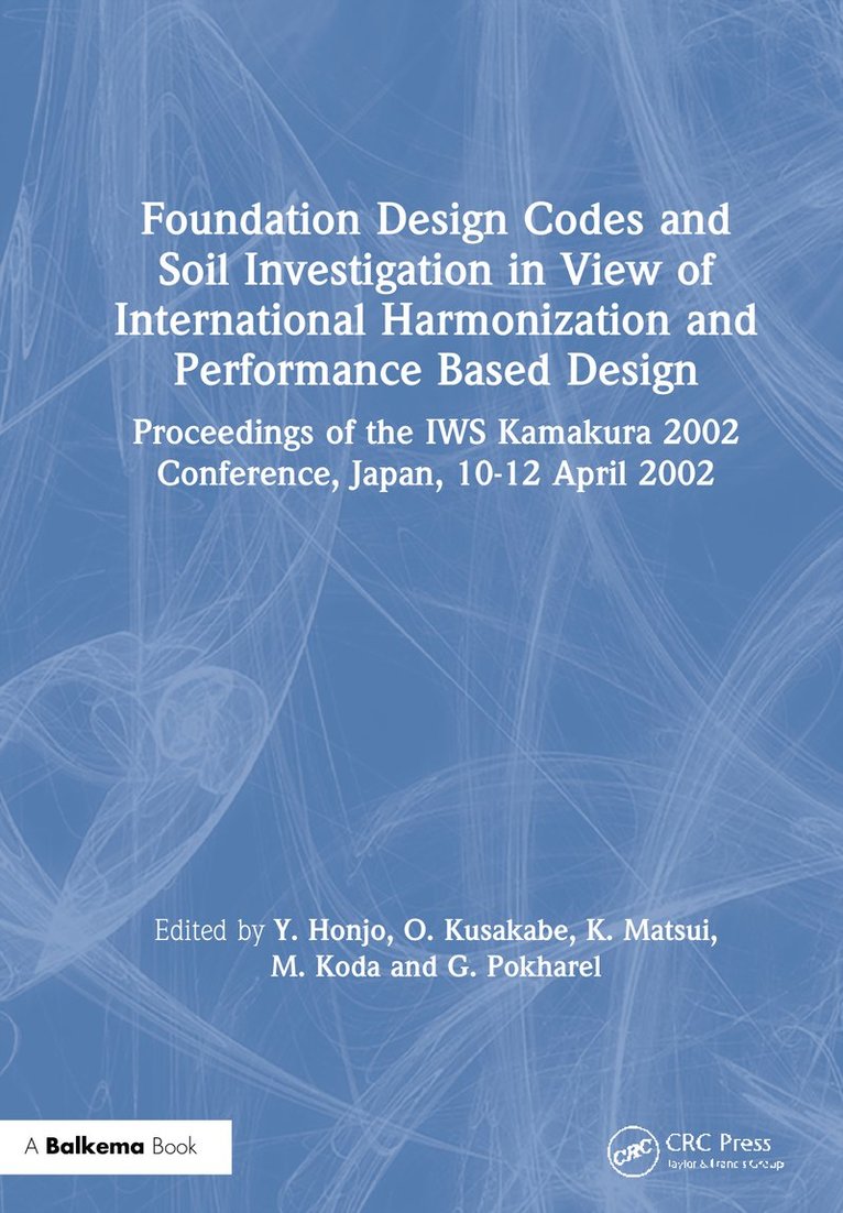 Y. Honjo, O. Kusakabe, K. Matsui, M. Koda, G. Pokharel - Foundation Design Codes and Soil Investigation in View of International Harmonization and Performance Based Design, Inbunden
