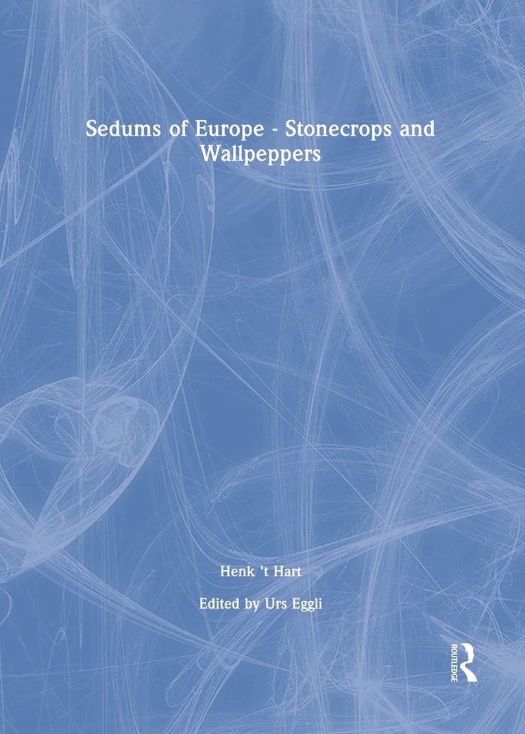 Henk 't Hart, Urs Eggli, Henk 'T Hart - Sedums of Europe - Stonecrops and Wallpeppers, Inbunden