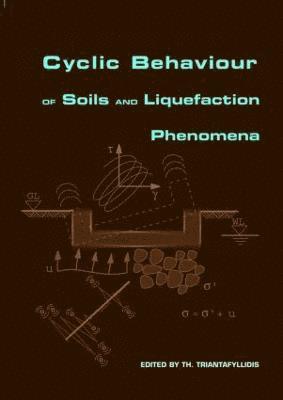 Th. Triantafyllidis - Cyclic Behaviour of Soils and Liquefaction Phenomena, Inbunden