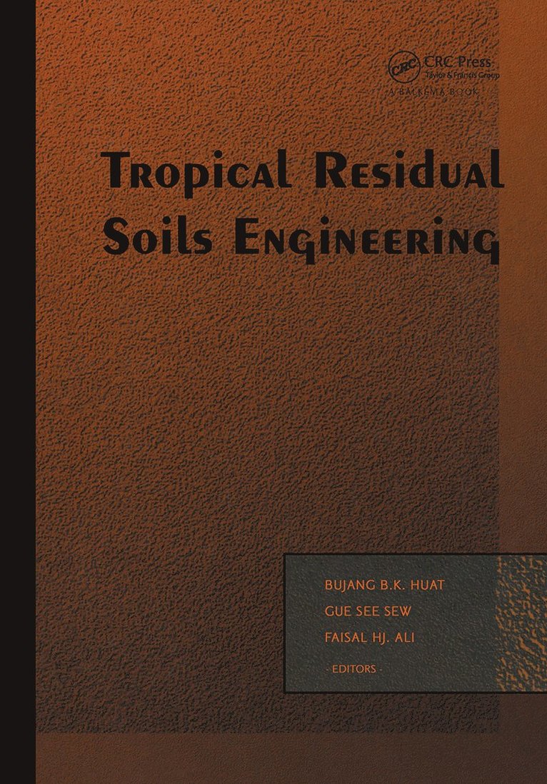 B.B.K. Huat, See Sew Gue, Faisal Haji Ali, Serdang) Huat, B.B.K. (University of Putra Malaysia, Malaysia) Haji Ali, Faisal (University of Malaya, Kuala Lumpur, B. B. K. Huat - Tropical Residual Soils Engineering, Inbunden