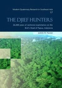 bokomslag The Djief Hunters, 26,000 Years of Rainforest Exploitation on the Bird's Head of Papua, Indonesia