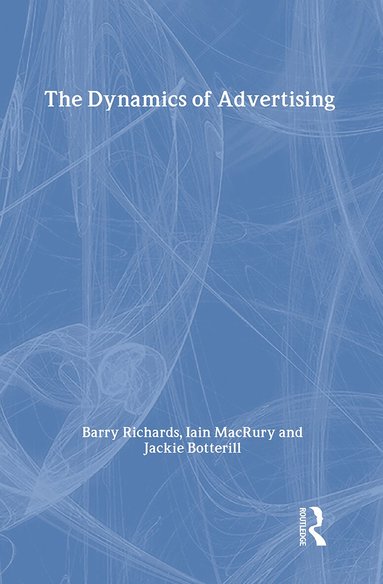 Jackie Botterill, Iain MacRury, Barry Richards - Dynamics of Advertising, Inbunden