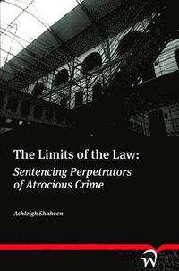 bokomslag The Limits of the Law: Sentencing Perpetrators of Atrocious Crime