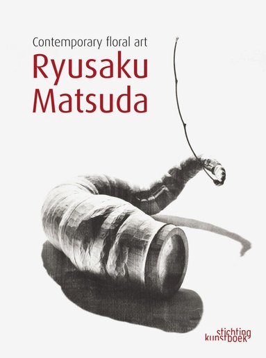 Ryusaku Matsuda - Ryusaku Matsuda, Contemporary Floral Art, Inbunden