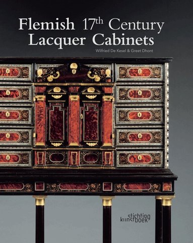 Wilfried De Kesel - Flemish 17th Century Lacquer Cabinets, Inbunden