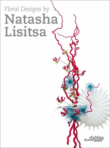 Natasha Lisitsa - Floral Designs by Natasha Lisitsa, Inbunden