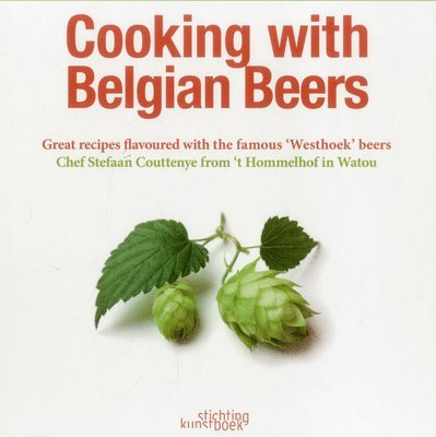 Cooking with Belgian Beers: Great Recipes Flavoured with the Famous 'Westhoek' Beers 1