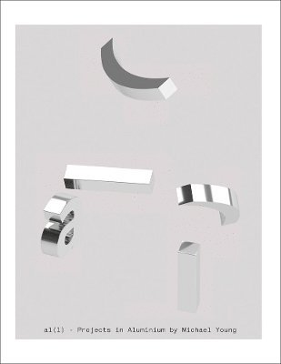 Marie Pok, Max Borka, Aric Chen - AL(L): Projects in Aluminium by Michael Young, Inbunden