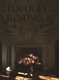 bokomslag The Bouquets of Chenonceau