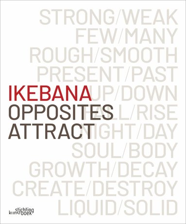 Katrien Van Moerbeke - Ikebana. Opposites Attract, Inbunden