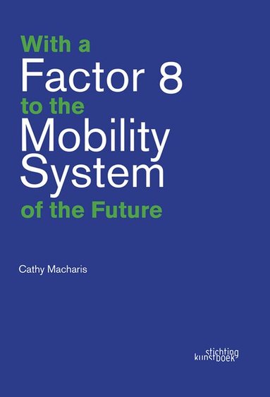 Cathy Macharis - With a Factor 8 to the Mobility System of the Future, Häftad