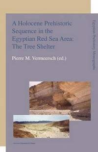 bokomslag A Holocene Prehistoric Sequence in the Egyptian Red Sea Area: The Tree Shelter