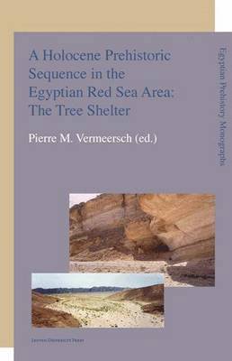 bokomslag A Holocene Prehistoric Sequence in the Egyptian Red Sea Area: The Tree Shelter