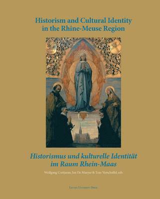 Wolfgang Cortjaens, Jan De Maeyer, Tom Verschaffel - Historism and Cultural Identity in the Rhine-Meuse Region, Inbunden